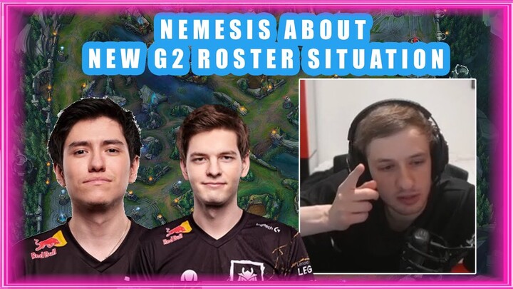 Nemesis About G2 ROSTER Situation 👀