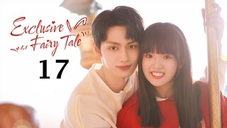 EXCLUSIVE FAIRYTALE (2023) EPISODE 17 ENG SUB