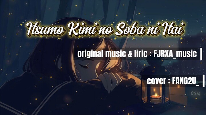 [FANG2U_ ft. FJRXA_MUSIC] Itsumo Kimi no Soba ni Itai - original song by FJRXA_Music