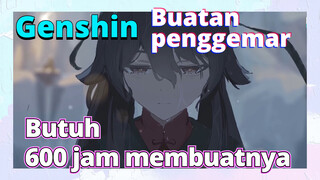 [Genshin  Buatan penggemar]Butuh 600 jam membuatnya
