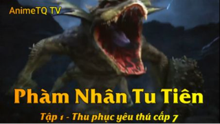 Phàm Nhân Tu Tiên Tập 1 - Thu phục yêu thú cấp 7