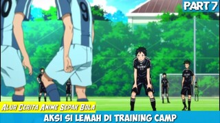 {Part 7} Batas Kemampuan Si Lemah !!! Alur Cerita Anime Sepak Bola Terbaik Days