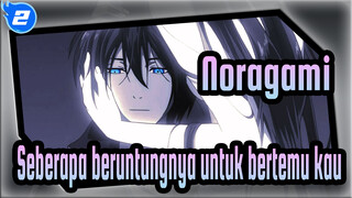 [Noragami],Seberapa,beruntungnya,untuk,bertemu,kau,di,waktu,terbaik_2