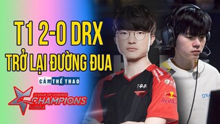 ĐẢ BẠI DRX | T1 TRỞ LẠI ĐƯỜNG ĐUA