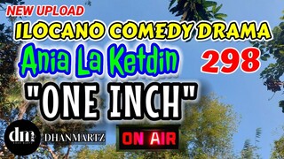 ILOCANO COMEDY DRAMA | ONE INCH | ANIA LA KETDIN 298 | NEW UPLOAD