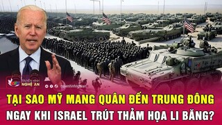 Tại sao Mỹ vội vã mang quân đến Trung Đông ngay khi Israel trút thảm họa Li Băng?