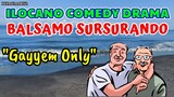 ILOCANO COMEDY DRAMA || GAYYEM ONLY (as a friend) | BALSAMO SURSURANDO THROWBACK 03