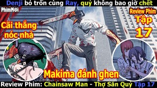 Review Thợ Săn Quỷ Tập 17 - Chainsaw Man | Thanh Niên Cãi Thắng Vợ, Bí Mật Quỷ Không Bao Giờ Chết