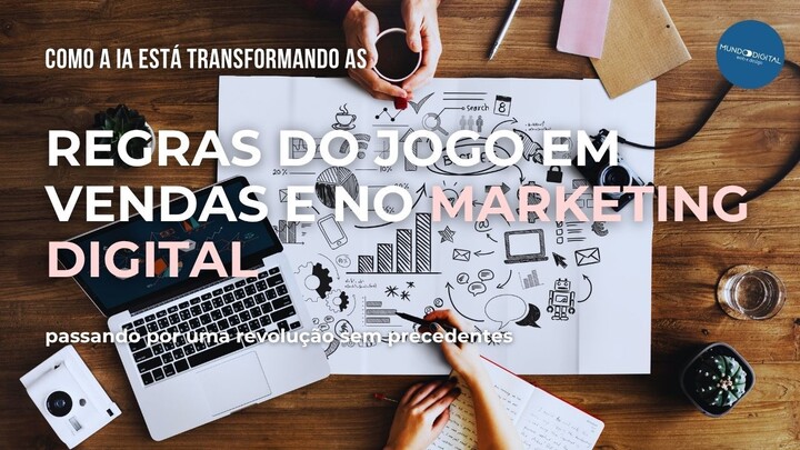 Como a IA está Transformando as Regras do Jogo em Vendas e no Marketing Digital