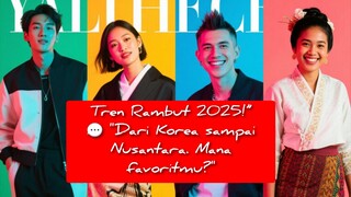 Tren rambut 2025 dari Korea hingga Nusantara, mana gaya favoritmu?👇 Tulis di komentar!