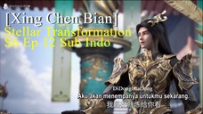 [Xing Chen Bian] Stellar Transformation S6 Ep 12 Sub Indo