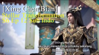 [Xing Chen Bian] Stellar Transformation S6 Ep 12 Sub Indo