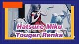 Hatsune Miku|[Hatsune&Megurine]Tougen Renka