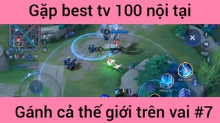 Gặp best tv 100 nội tại #7