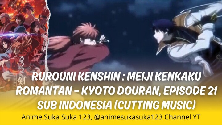 Ep 21 Full, Rurouni Kenshin: Meiji Kenkaku Romantan – Kyoto Douran, Sub Indonesia
