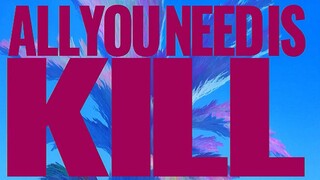 ALL YOU NEED IS KILL