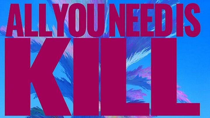 ALL YOU NEED IS KILL