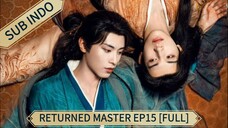 🇨🇳 [2025] Returned Master Ep15 [FULL] || Sub Indo