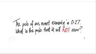 prob stat: The prob of an event occurring is 0.27. What is the prob. that it will NOT occur?