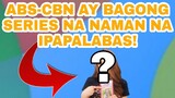 ABS-CBN AY BAGONG SERIES NA NAMAN NA IPAPALABAS! KAPAMILYA FANS EXCITED NA!