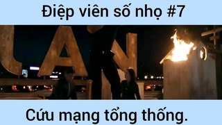 Điệp viên số nhọ cứu mạng tổng thống phần 7