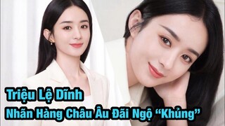 Triệu Lệ Dĩnh nhận đãi ngộ khủng từ nhãn hàng lớn châu Âu, còn ai nghi ngờ vị thế trong ngành?