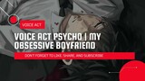 VOICE ACT PSYCHO | MY OBSESSIVE BOYFRIEND 🔪🩸