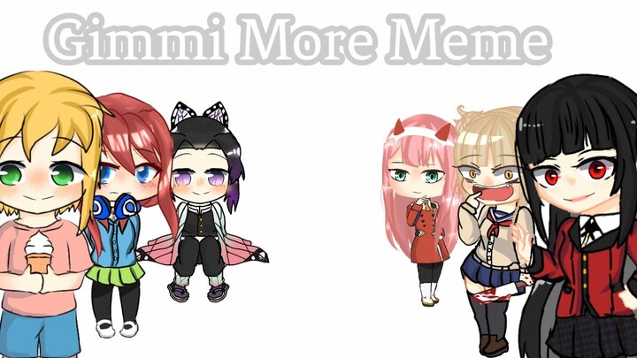 Gimmi More Meme || Gacha meme