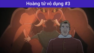 Hoàng tử vô dụng p3