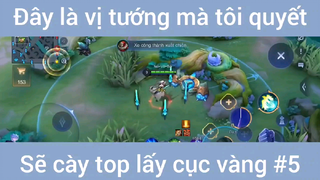 Đây là vị tướng mà tôi quyết định sẽ cày top lấy cục Vàng #5