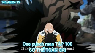 One punch man TẬP 100-CƠ THỂ TOÀN GAI