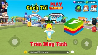 Cách Tải Play Together Trên Máy tính PC và Laptop Bằng Bluestacks Mới Nhất