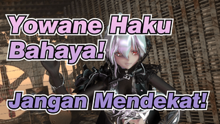 Yowane Haku|【MMD】Bahaya! Jangan Mendekat!