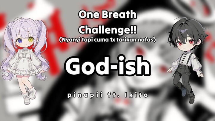 [ Cover / One Breath Challenge ] 神っぽいな ( God-ish ) - Ikito Ft. @pinapii.