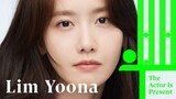 Lim Yoona | The Actor is Present | 임윤아