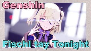 Fischl tay Tonight