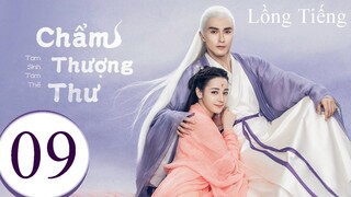 Tam Sinh Tam Thế Chẩm Thượng Thư - Tập 09 | Lồng Tiếng