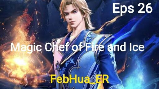 Magic Chef of Fire and Ice Episode 26 Full HD Subtitle Indonesia