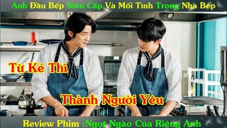 Review Phim Đam Mỹ : Anh Đầu Bếp Siêu Cấp Và Mối Tình Từ Kẻ Thù Thành Người Yêu |Ngọt Ngào Riêng Anh