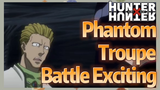 Phantom Troupe Battle Exciting