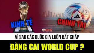 Vì sao các Quốc gia luôn BẤT CHẤP MỌI RÀO CẢN để giành quyền ĐĂNG CAI WORLD CUP?