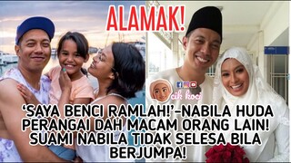 ‘Saya Benci Ramlah!’-Nabila Huda Perangai Dh Mcm Orang Lain! Suami Nabila Tidk Selesa Bila Berjumpa!