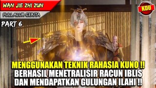 MENGGUNAKAN TEKNIK PENYEMBUHAN LEGENDARIS DARI ZAMAN KUNO !! - WAN JIE ZHI ZUN PART 6