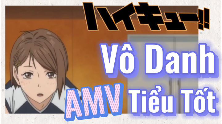 [Haikyu!!] AMV | Vô Danh Tiểu Tốt