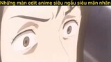 Những màn edit siêu ngầu siêu mãn nhãn p10#anime#edit#clip