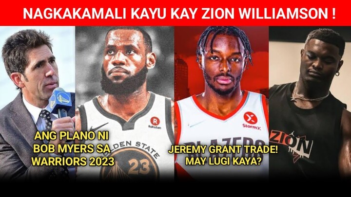 MGA PLANO NI BOB MYERS SA WARRIORS 2023 SEASON ! JERAMI GRANT NA TRADE NA ! NAGKAMALI KAYU KAY ZION!