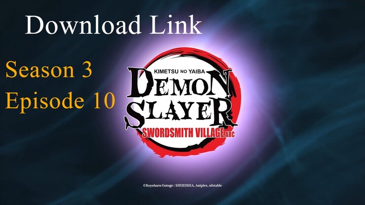 Demon Slayer S3 Ep. 10 DOWNLOAD LINK.