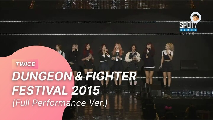 [20151206] TWICE - DUNGEON & FIGHTER FESTIVAL 2015 (Full Performance Ver.)