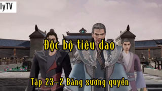 Độc bộ tiêu dao_Tập 23 P2 Băng sương quyền