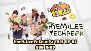 HyeMiLeeYeChaePa (S1) EP 5/SUB INDO